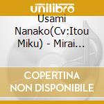 Usami Nanako(Cv:Itou Miku) - Mirai Fanfare/Mirai Shoujo Tachi cd musicale di Usami Nanako(Cv:Itou Miku)