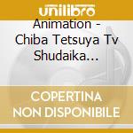 Animation - Chiba Tetsuya Tv Shudaika Sounyuuka Daizenshuu cd musicale di Animation