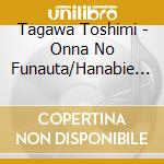 Tagawa Toshimi - Onna No Funauta/Hanabie No Toki cd