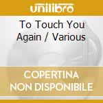 To Touch You Again / Various cd