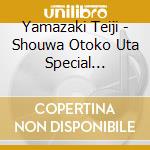 Yamazaki Teiji - Shouwa Otoko Uta Special Package cd musicale di Yamazaki Teiji