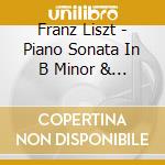 Franz Liszt - Piano Sonata In B Minor & Late Pieces cd musicale di Afanassiev, Valery