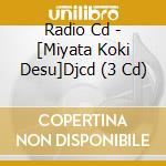 Radio Cd - [Miyata Koki Desu]Djcd (3 Cd) cd musicale di Radio Cd