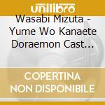 Wasabi Mizuta - Yume Wo Kanaete Doraemon Cast Ban cd
