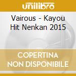 Vairous - Kayou Hit Nenkan 2015 cd musicale