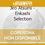 Jiro Atsumi - Enkashi Selection cd
