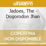 Jadoes, The - Dogorodon Jhan cd