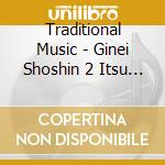 Traditional Music - Ginei Shoshin 2 Itsu Gojusshuunen Shoshin 2 cd musicale