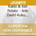 Kakki & Ash Potato - Anki Dash!-Kuku Rock'N Roll!!