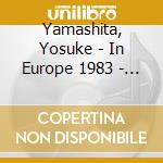 Yamashita, Yosuke - In Europe 1983 - Complete Edition - cd musicale