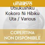 Utsukushiku Kokoro Ni Hibiku Uta / Various cd