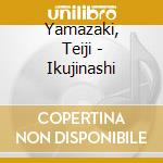 Yamazaki, Teiji - Ikujinashi cd