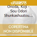 Onoda, Koji - Sou Odori Shunkashuutou Hana Wodori/Anata Shidai De Gozaimasu cd