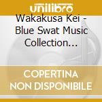Wakakusa Kei - Blue Swat Music Collection -Ongaku Shuu- cd