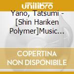 Yano, Tatsumi - [Shin Hariken Polymer]Music Colle En Polymer] Music Collectionlimite cd musicale