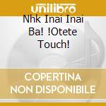 Nhk Inai Inai Ba! !Otete Touch! cd