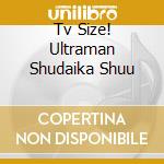 Tv Size! Ultraman Shudaika Shuu cd