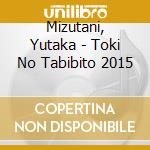 Mizutani, Yutaka - Toki No Tabibito 2015 cd
