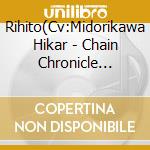Rihito(Cv:Midorikawa Hikar - Chain Chronicle Character Song cd