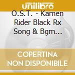 O.S.T. - Kamen Rider Black Rx Song & Bgm Collection (3 Cd) cd