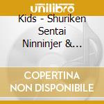 Kids - Shuriken Sentai Ninninjer & Super Sentai cd