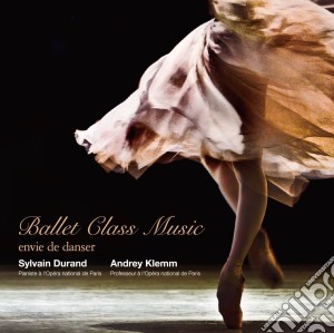 Sylvain Durand - Ballet Class Music: Envie De Danser cd musicale di Durand, Sylvain