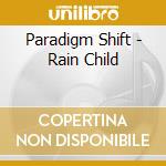 Paradigm Shift - Rain Child