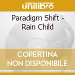 Paradigm Shift - Rain Child cd