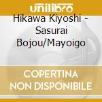 Hikawa Kiyoshi - Sasurai Bojou/Mayoigo cd
