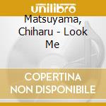 Matsuyama, Chiharu - Look Me cd