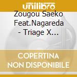 Zougou Saeko Feat.Nagareda - Triage X Op Thema Song cd musicale