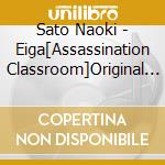 Sato Naoki - Eiga[Assassination Classroom]Original Soundtrack cd musicale di Sato Naoki