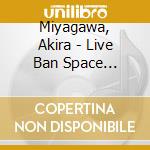 Miyagawa, Akira - Live Ban Space Battleship Yamato 2199 Concert 2015 cd