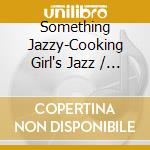 Something Jazzy-Cooking Girl's Jazz / Various cd