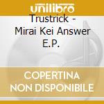 Trustrick - Mirai Kei Answer E.P. cd