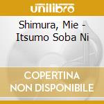 Shimura, Mie - Itsumo Soba Ni cd musicale