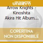 Arrow Knights - Kinoshita Akira Hit Album Lbum cd