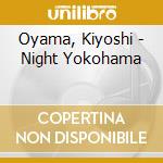 Oyama, Kiyoshi - Night Yokohama cd