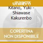 Kitano, Yuki - Shiawase Kakurenbo cd musicale di Kitano, Yuki