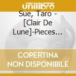 Sue, Taro - [Clair De Lune]-Pieces Of Debussy cd