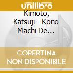 Kimoto, Katsuji - Kono Machi De... cd