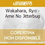 Wakahara, Ryo - Ame No Jitterbug cd musicale di Wakahara, Ryo