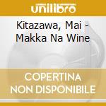 Kitazawa, Mai - Makka Na Wine cd