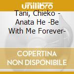 Tani, Chieko - Anata He -Be With Me Forever- cd musicale di Tani, Chieko