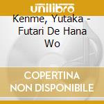 Kenme, Yutaka - Futari De Hana Wo cd