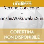 Necone.Conecone. - Tanoshii.Wakuwaku.Suru Ongaku. cd