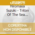 Hiromasa Suzuki - Triton Of The Sea (Umi No Toriton) Original Soundtrack (2 Cd) cd musicale