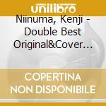 Niinuma, Kenji - Double Best Original&Cover  (2 Cd) cd