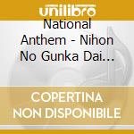 National Anthem - Nihon No Gunka Dai Zenshuu-Wakasagi No Uta.Umi Yukaba- (2 Cd) cd