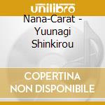 Nana-Carat - Yuunagi Shinkirou cd